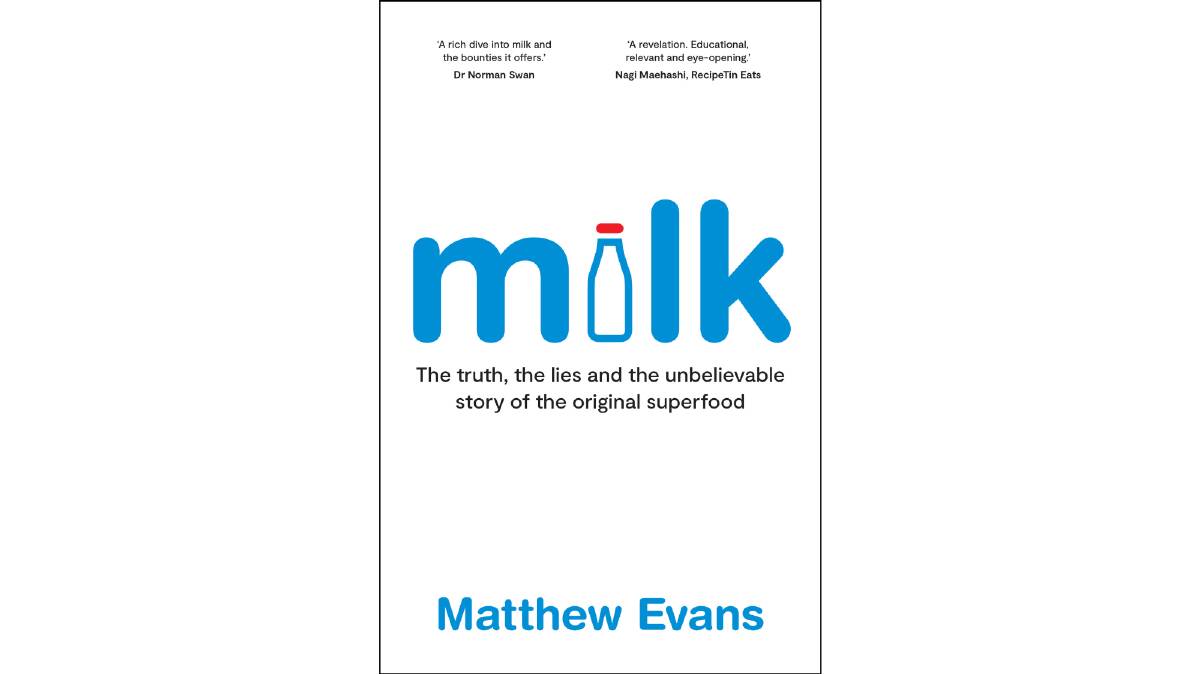 Milk by Matthew Evans. Murdoch Books. $34.99.